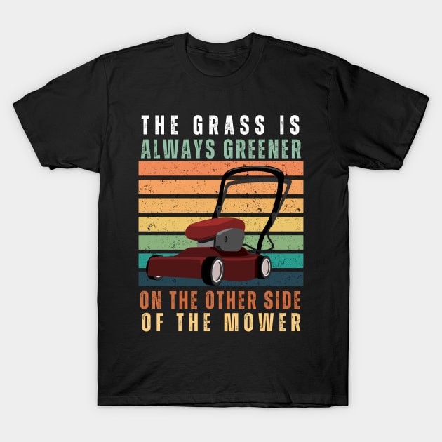 Lawn Mowing The Grass is Always Greener T-Shirt by TayaDesign